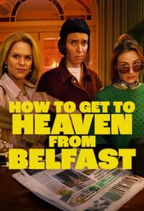 دانلود سریال از بلفاست تا بهشت How to Get to Heaven from Belfast
